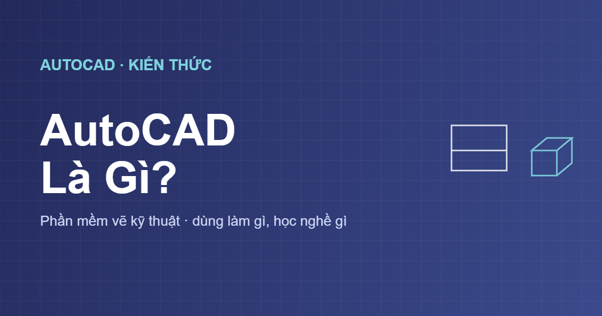 AutoCAD là gì phần mềm vẽ kỹ thuật
