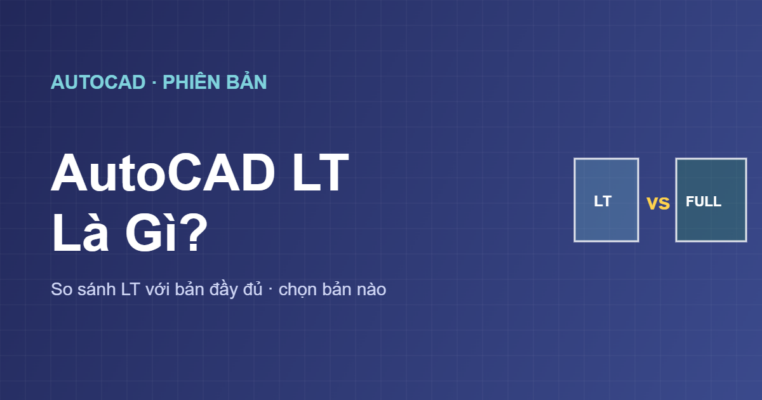 AutoCAD LT là gì và so sánh với AutoCAD đầy đủ