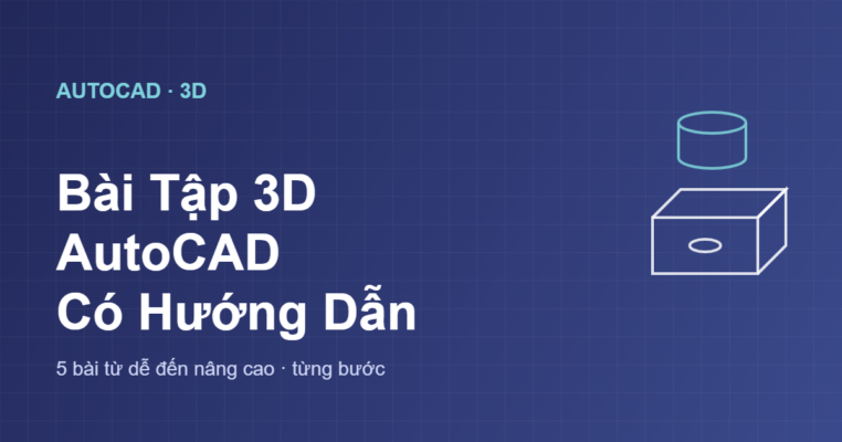 Bài tập 3D AutoCAD có hướng dẫn từ dễ đến nâng cao