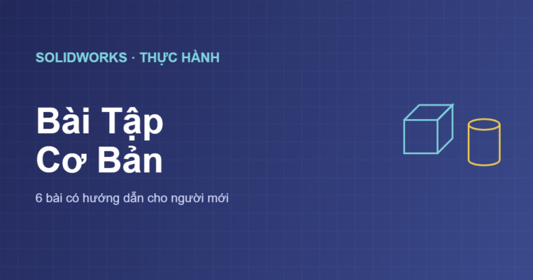 Bài tập SolidWorks cơ bản có hướng dẫn