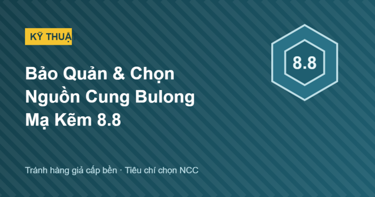 Bảo quản và chọn nguồn cung bulong mạ kẽm 8.8