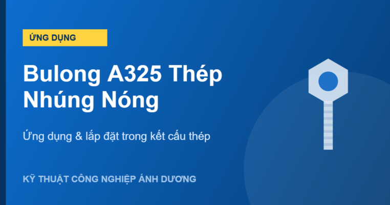 bulong A325 thép nhúng nóng - Ứng dụng & lắp đặt trong kết cấu thép