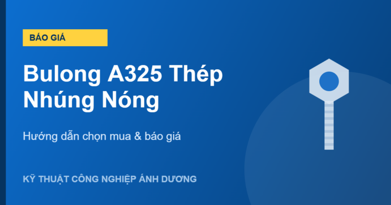 bulong A325 thép nhúng nóng - Hướng dẫn chọn mua & báo giá