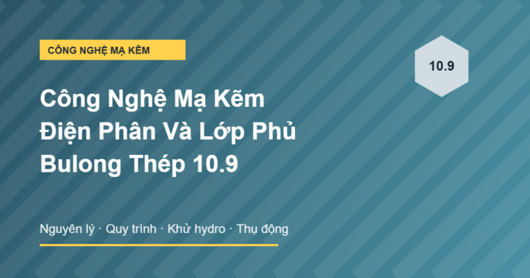 Công nghệ mạ kẽm điện phân và lớp phủ bulong thép mạ kẽm 10.9