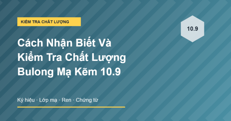 Cách nhận biết và kiểm tra chất lượng bulong mạ kẽm 10.9