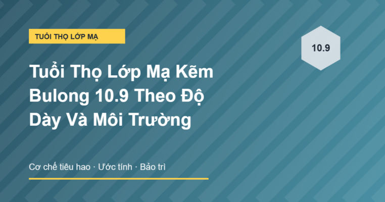 Tuổi thọ lớp mạ kẽm bulong 10.9 theo độ dày và môi trường