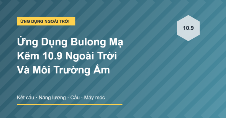 Ứng dụng bulong mạ kẽm 10.9 ngoài trời và môi trường ẩm