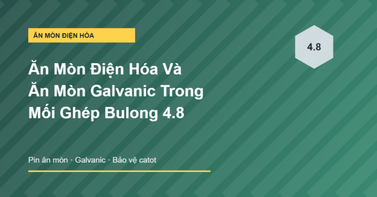 Ăn mòn điện hóa và galvanic trong mối ghép bulong mạ kẽm 4.8