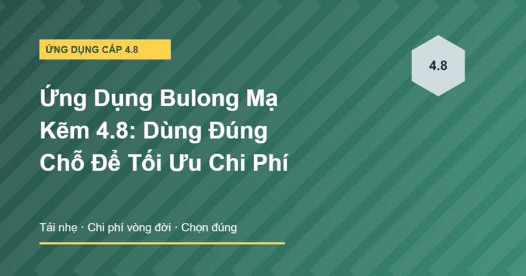 Ứng dụng bulong mạ kẽm 4.8 dùng đúng chỗ để tối ưu chi phí
