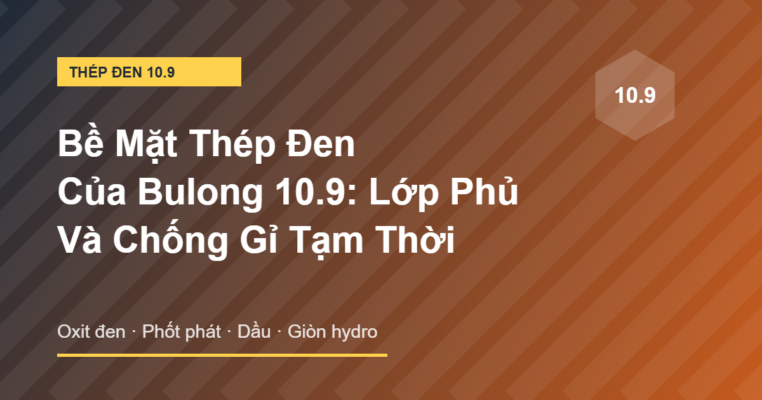 Bề mặt thép đen của bulong 10.9 và lớp phủ chống gỉ
