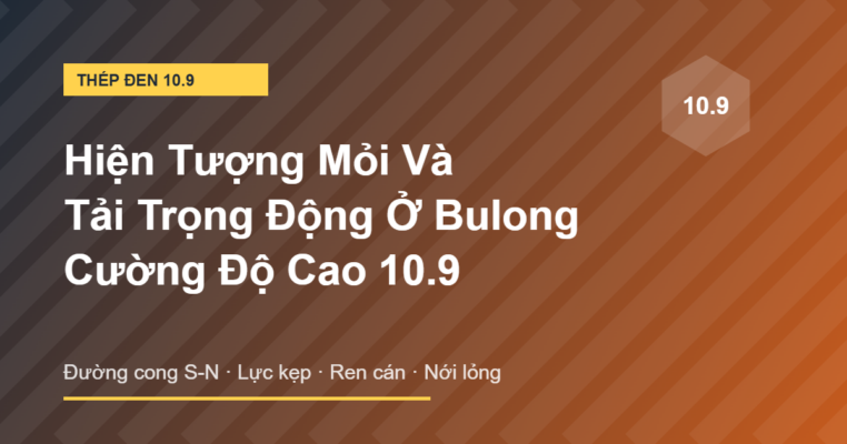Hiện tượng mỏi và tải trọng động ở bulong cường độ cao 10.9