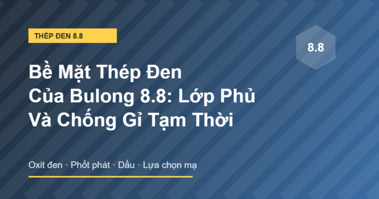 Bề mặt thép đen của bulong 8.8 và lớp phủ chống gỉ
