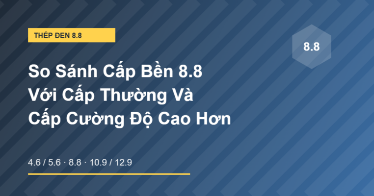 So sánh cấp bền 8.8 với cấp thường và cấp cao hơn