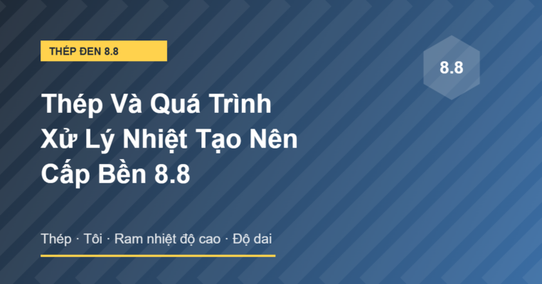 Thép và xử lý nhiệt tôi ram tạo nên cấp bền 8.8