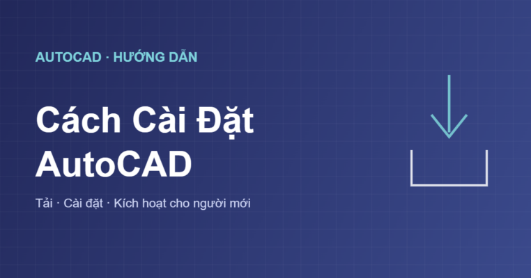 Cách cài đặt AutoCAD chi tiết cho người mới