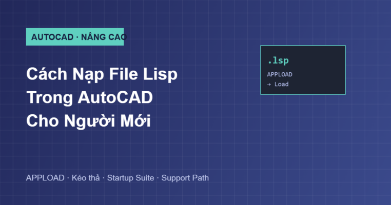 Hướng dẫn cách nạp file Lisp vào AutoCAD bằng APPLOAD