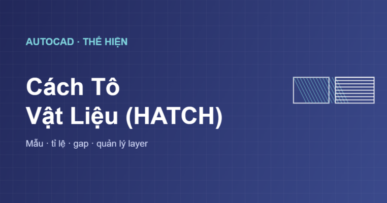 Cách tô vật liệu HATCH chuyên sâu trong AutoCAD