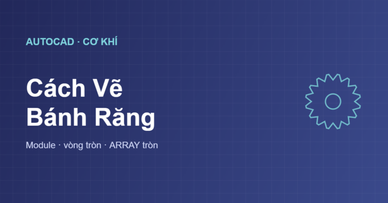 Cách vẽ bánh răng trong AutoCAD chi tiết