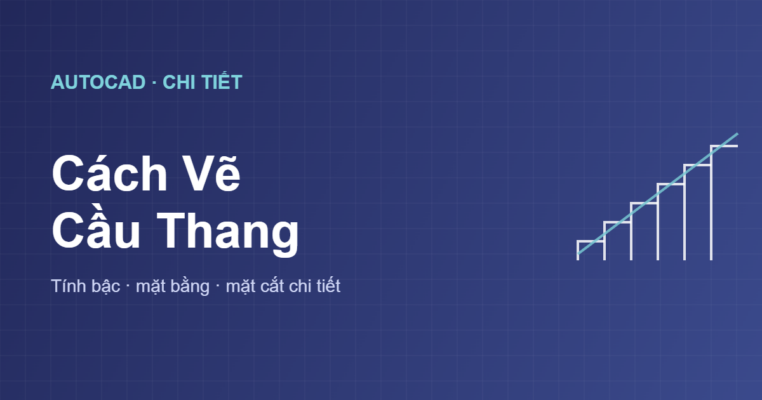 Cách vẽ cầu thang trong AutoCAD chi tiết