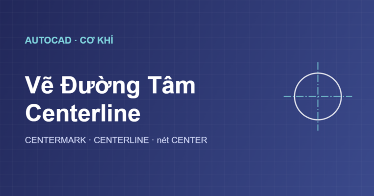 Cách vẽ đường tâm centerline trong AutoCAD