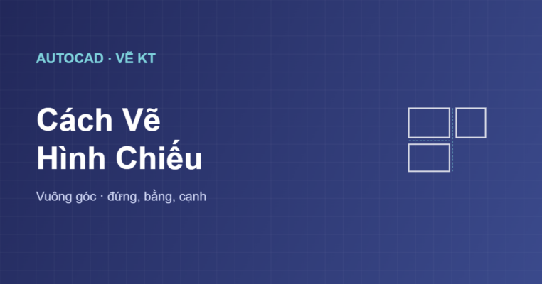 Cách vẽ hình chiếu vuông góc trong AutoCAD