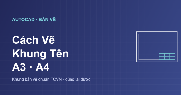 Cách vẽ khung tên khung bản vẽ A3 A4 trong AutoCAD