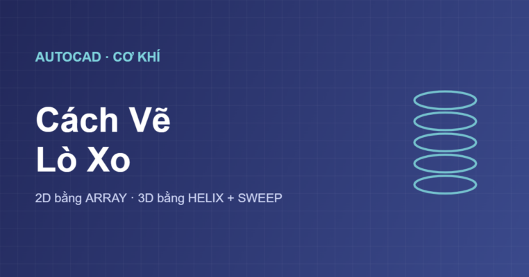 Cách vẽ lò xo trong AutoCAD 2D và 3D