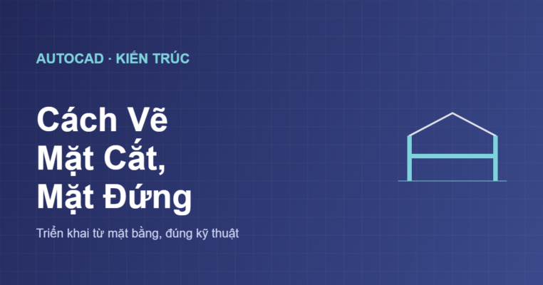Cách vẽ mặt cắt mặt đứng trong AutoCAD
