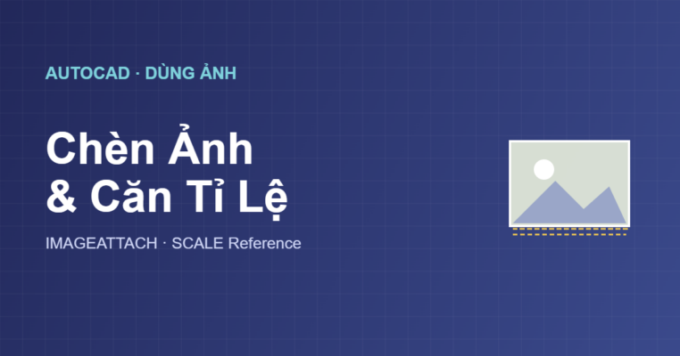 Chèn ảnh và căn tỉ lệ ảnh trong AutoCAD
