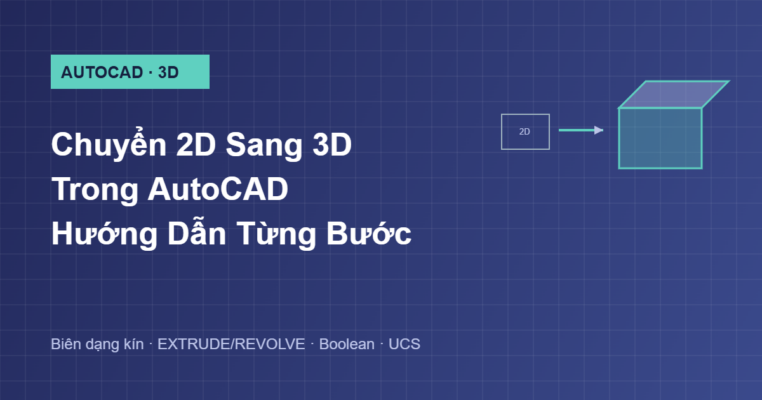 Hướng dẫn chuyển 2D sang 3D trong AutoCAD từng bước