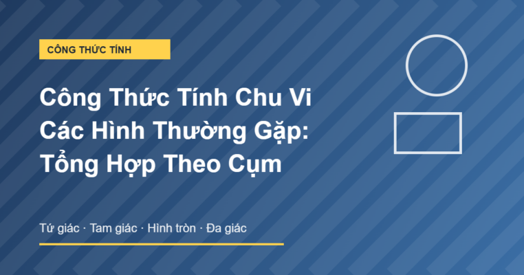 Công thức tính chu vi các hình thường gặp tổng hợp theo cụm