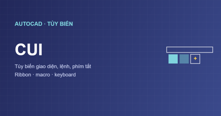CUI trong AutoCAD tùy biến giao diện lệnh phím tắt