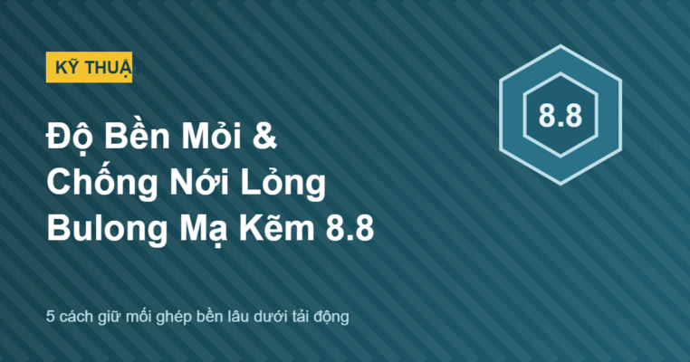 Độ bền mỏi và chống tự nới lỏng bulong mạ kẽm 8.8