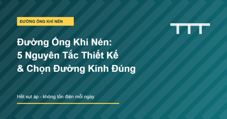 Đường ống khí nén 5 nguyên tắc thiết kế và cách chọn đường kính đúng