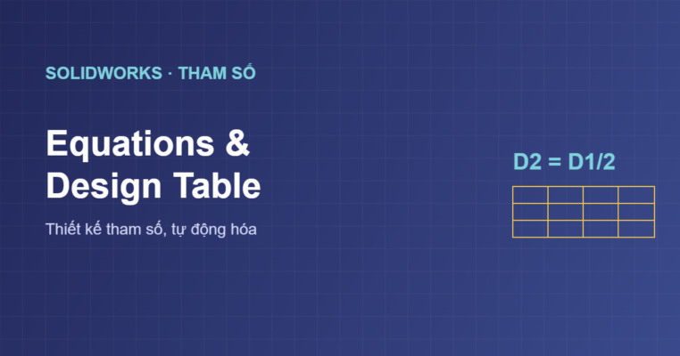 Equations và Design Table trong SolidWorks thiết kế tham số