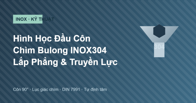 Hình học đầu côn chìm bulong INOX304 lắp phẳng và truyền lực