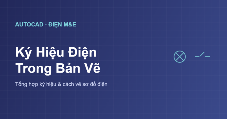 Ký hiệu điện trong bản vẽ AutoCAD tổng hợp và cách vẽ