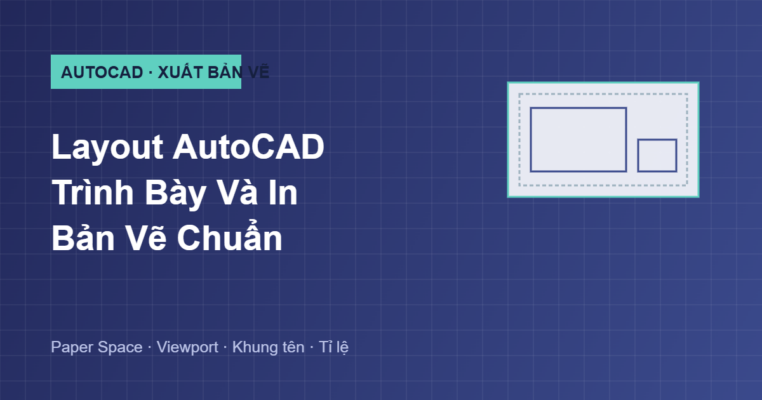 Hướng dẫn Layout trình bày và in bản vẽ trong AutoCAD