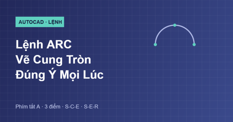 Hướng dẫn lệnh ARC vẽ cung tròn trong AutoCAD