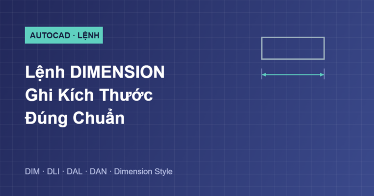Hướng dẫn lệnh DIMENSION ghi kích thước trong AutoCAD