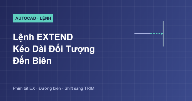 Hướng dẫn lệnh EXTEND kéo dài đối tượng đến biên trong AutoCAD