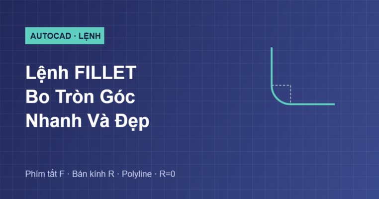 Hướng dẫn lệnh FILLET bo tròn góc trong AutoCAD