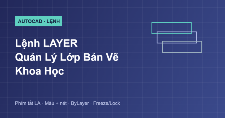 Hướng dẫn lệnh LAYER quản lý lớp bản vẽ trong AutoCAD