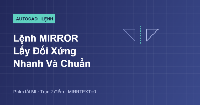 Hướng dẫn lệnh MIRROR lấy đối xứng đối tượng trong AutoCAD