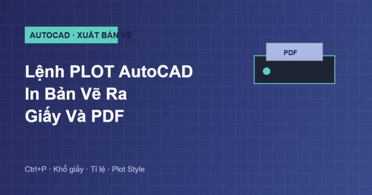 Hướng dẫn lệnh PLOT in bản vẽ ra giấy và PDF trong AutoCAD