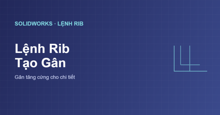 Lệnh Rib trong SolidWorks tạo gân tăng cứng