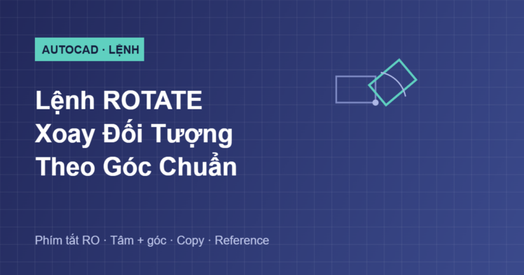 Hướng dẫn lệnh ROTATE xoay đối tượng trong AutoCAD