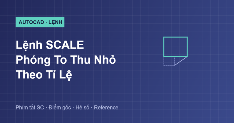 Hướng dẫn lệnh SCALE phóng to thu nhỏ đối tượng trong AutoCAD
