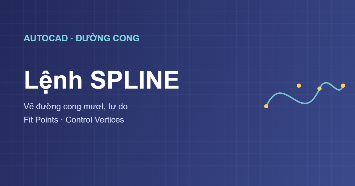 Lệnh SPLINE vẽ đường cong mượt trong AutoCAD