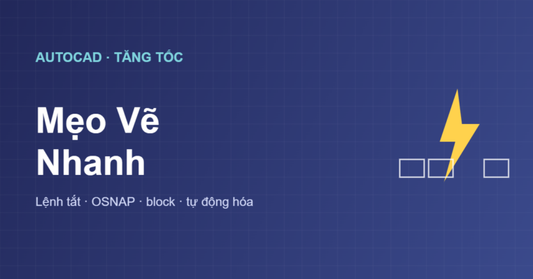 Mẹo vẽ nhanh trong AutoCAD tăng tốc độ làm việc